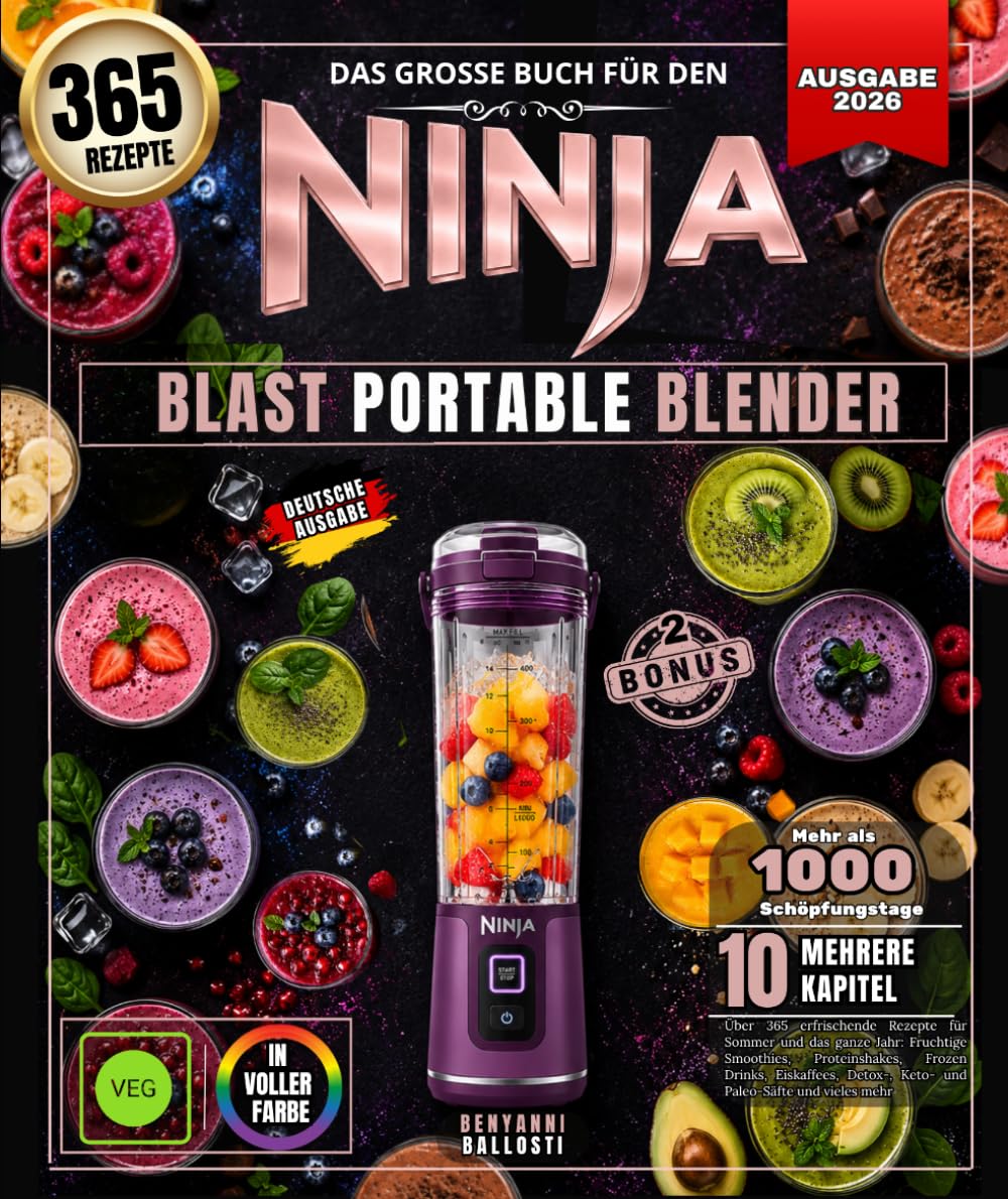 Das große buch für den Ninja Blast Portable Blender: Über 365 erfrischende Rezepte für Sommer und das ganze Jahr: Fruchtige Smoothies, Proteinshakes, ... Keto- und Paleo-Säfte und vieles mehr!