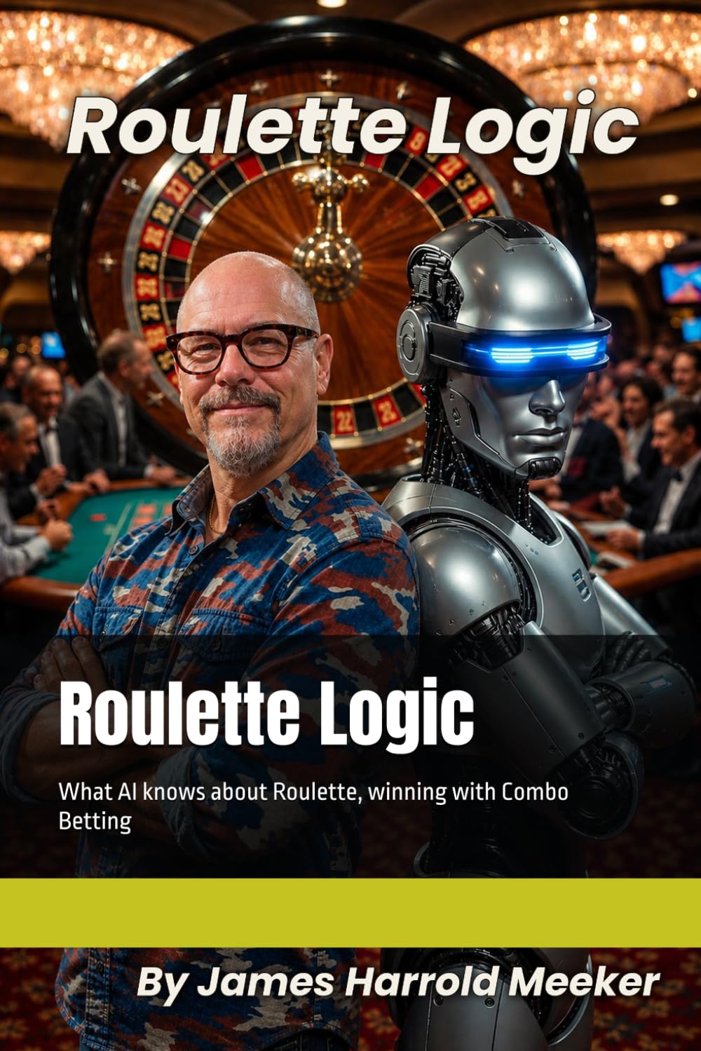 Roulette Logic: What AI knows about Roulette, winning with Combo Betting (Casino Logic Series)