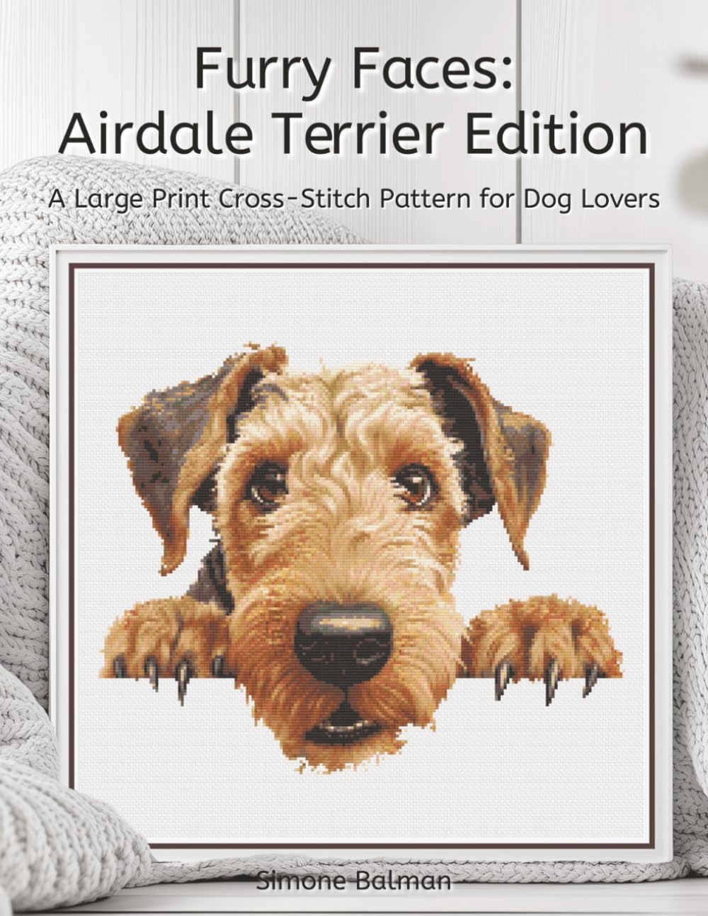 Furry Faces - Airdale Terrier Edition: A Large Print Cross-Stitch Pattern for Dog Lovers (Best in Stitches: Dog Portrait Cross-Stitch Collection)