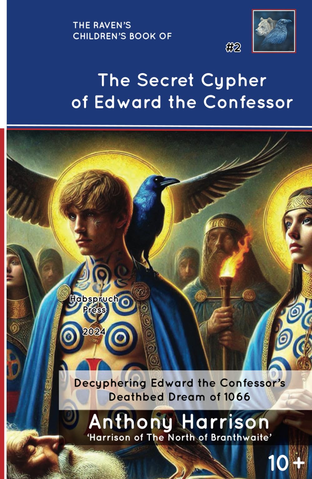The Secret Cypher of Edward the Confessor: Decyphering Edward the Confessor's Deathbed Dream of 1066 (A Raven Lore 'Learning About Our Heritage' Children's Series)