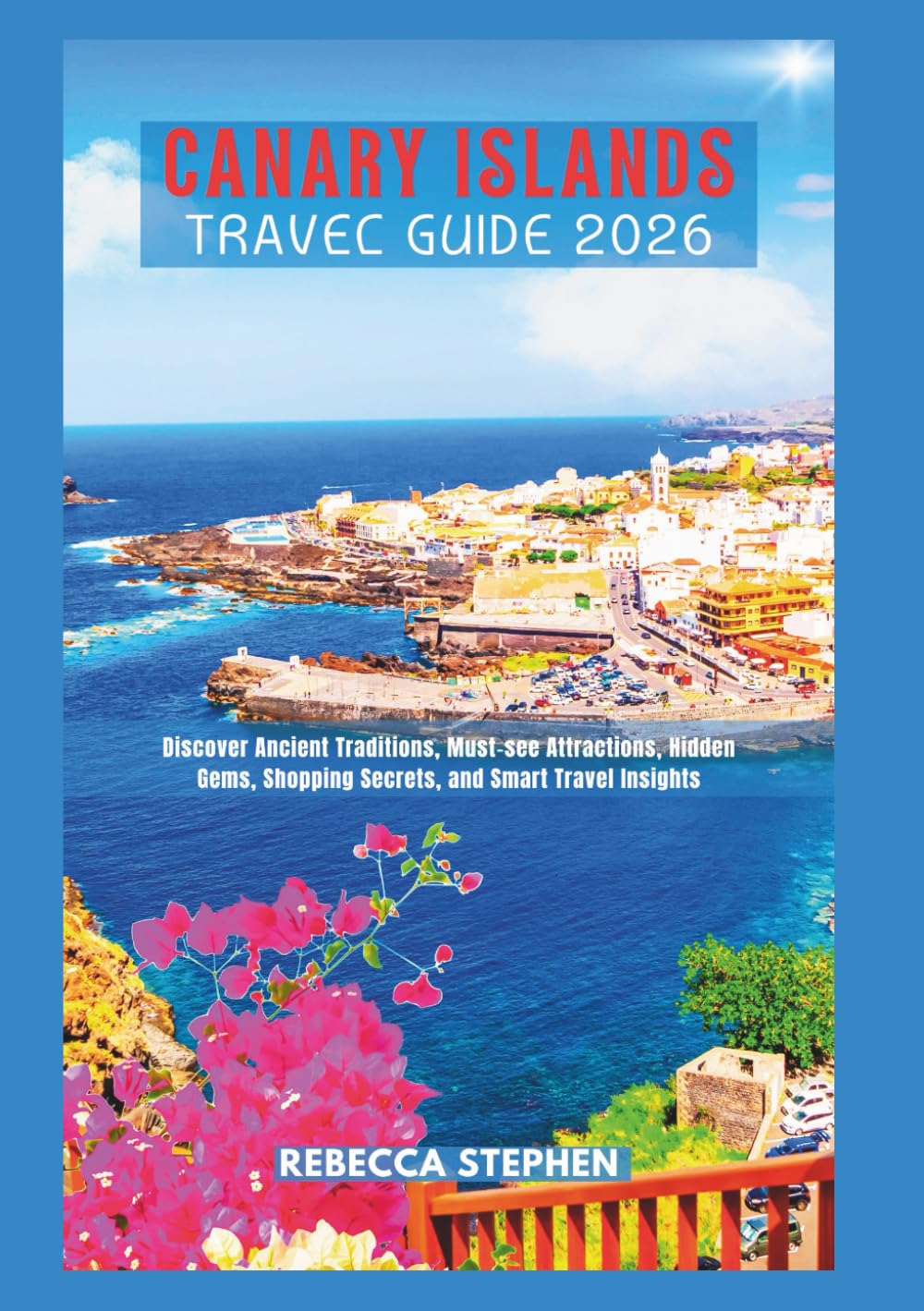 Canary Islands Travel Guide 2026: Discover Ancient Traditions, Must‑see Attractions, Hidden Gems, Shopping Secrets, and Smart Travel Insights
