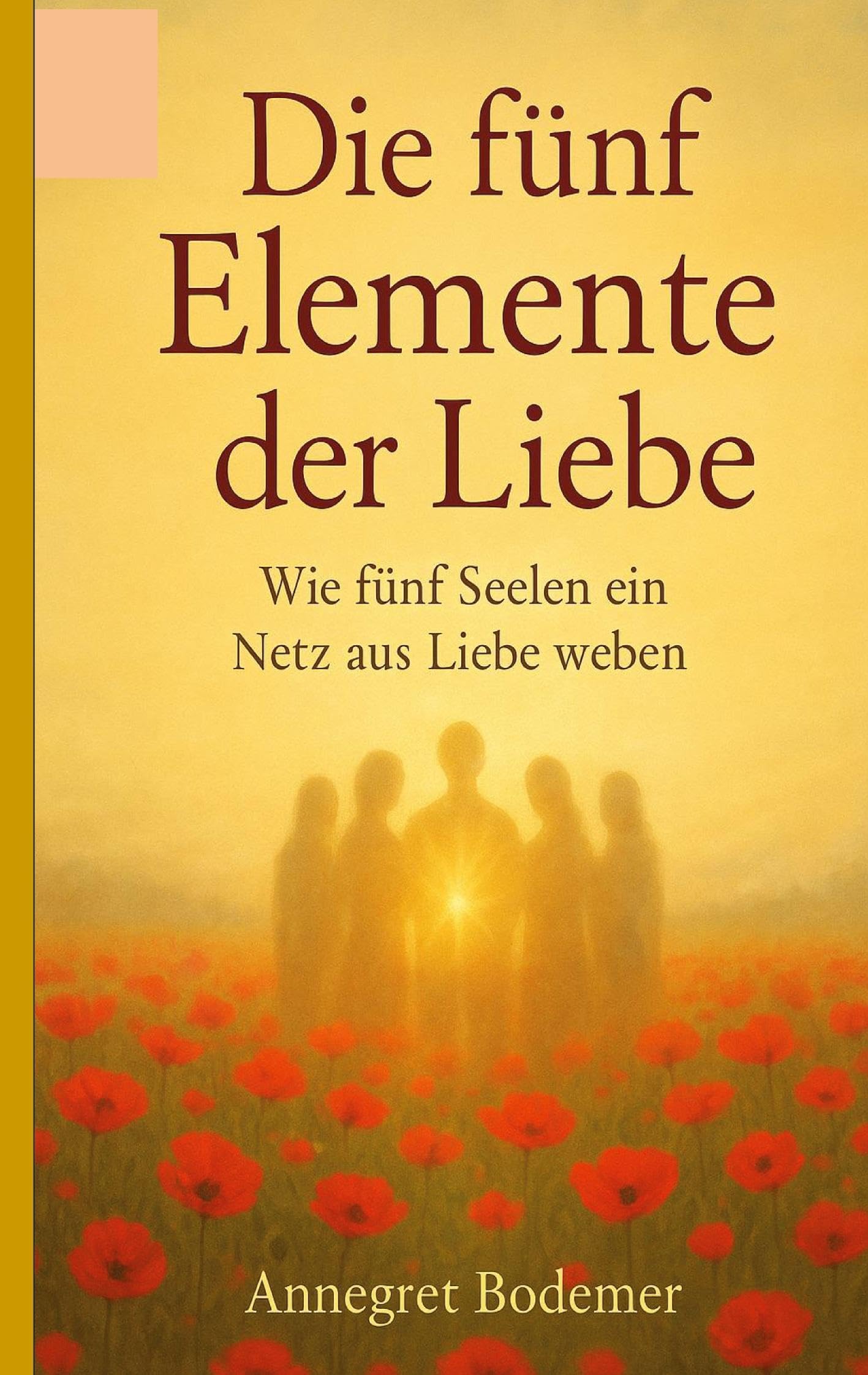 Die Fünf Elemente der Liebe: Wie fünf Seelen ein Netz aus Liebe weben