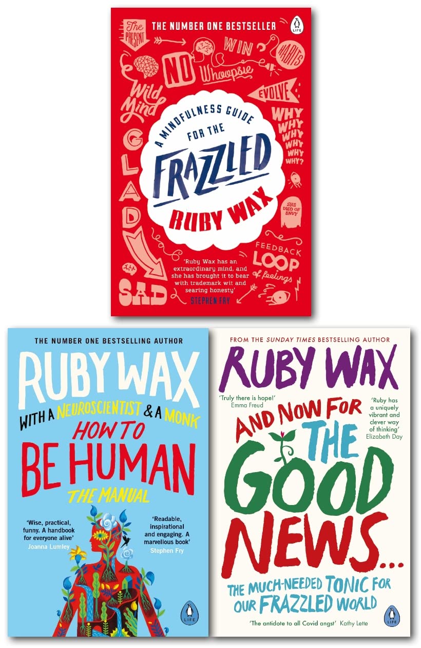 Ruby Wax 3 Books Collection Set (A Mindfulness Guide for the Frazzled, How to Be Human: The Manual & And Now For The Good News...)