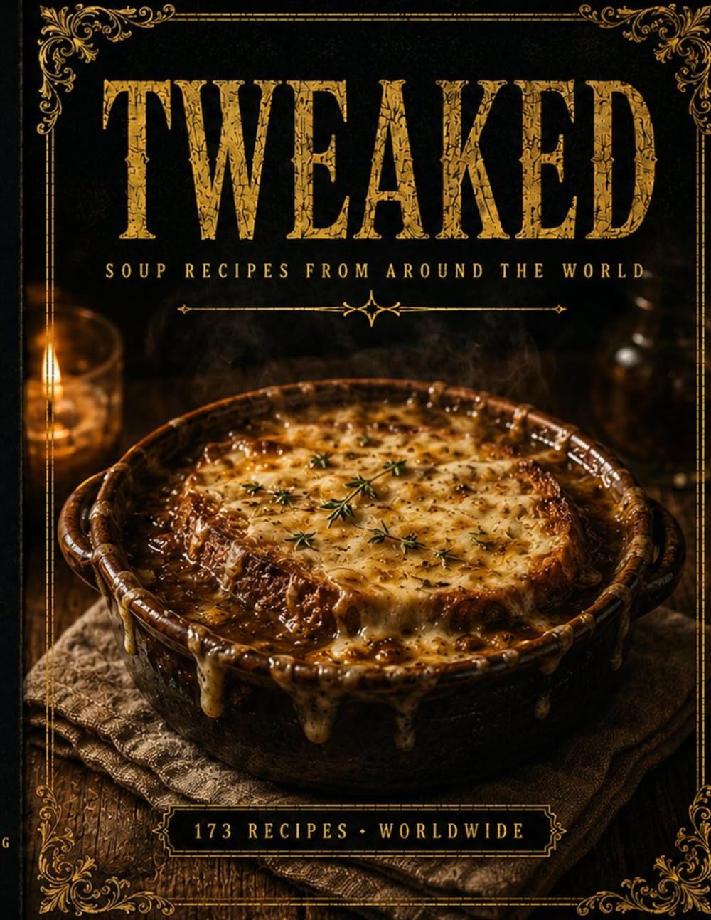 TWEAKED Soups: Recipes from Around the World — A Guided Recipe Journal (TWEAKED Series)