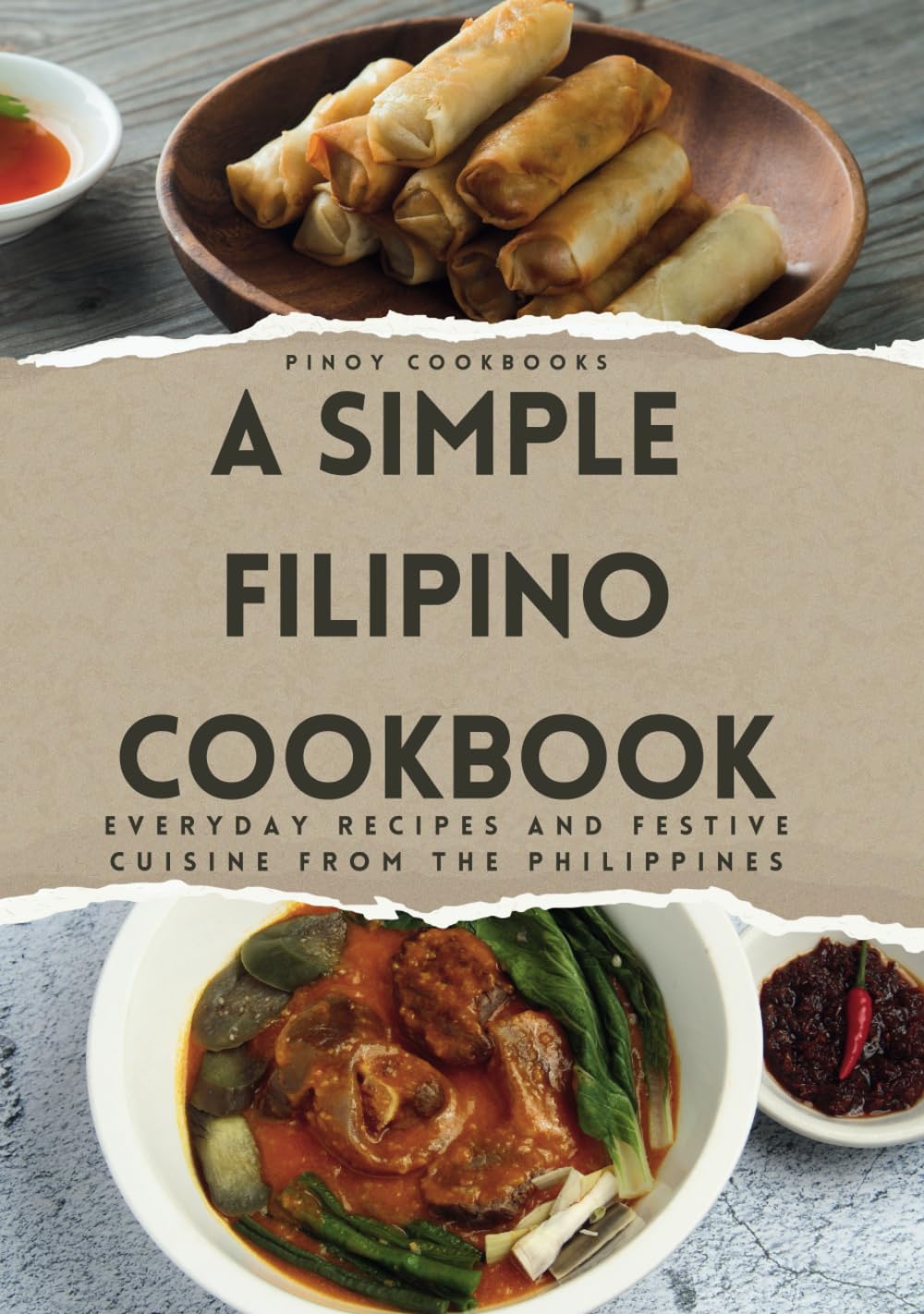 A Simple Filipino Cookbook: Everyday Recipes and Festive Cuisine From the Philippines