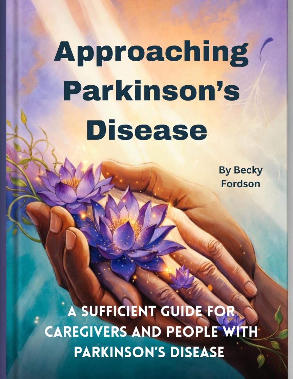 Approaching Parkinson's Disease: A Sufficient Guide For Caregivers And People With Parkinson's Disease