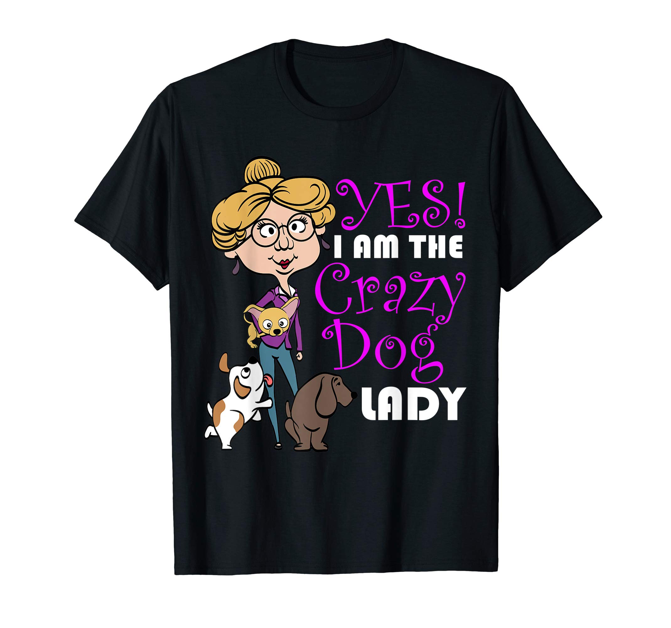 Yes I Am The Crazy Dog Lady FunnyDog Lover T-Shirt