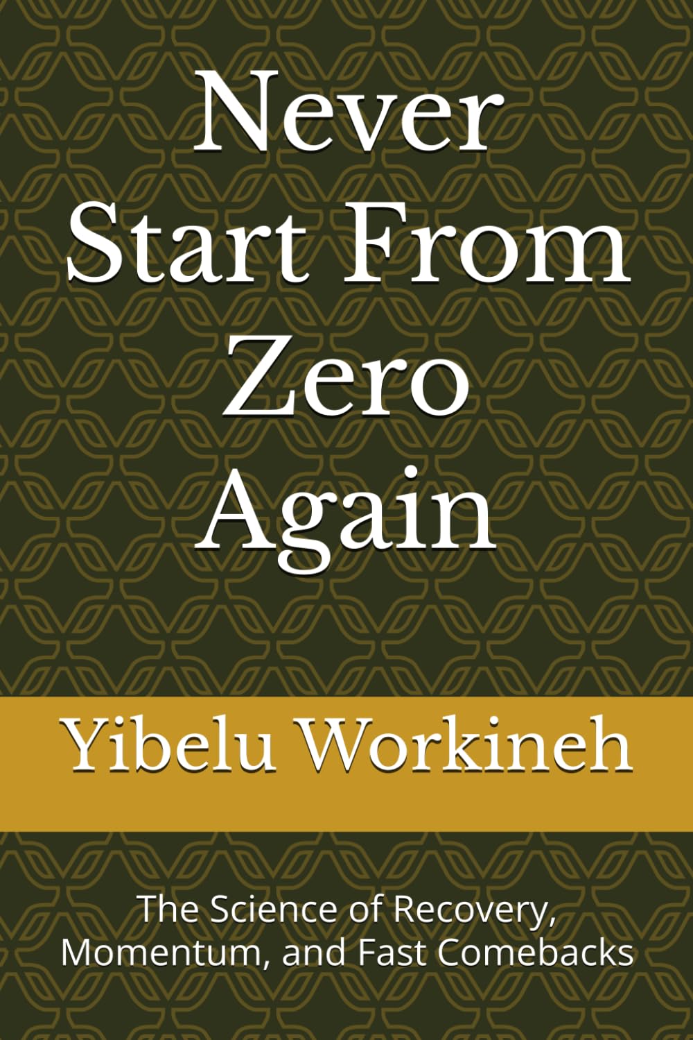 Never Start From Zero Again: The Science of Recovery, Momentum, and Fast Comebacks