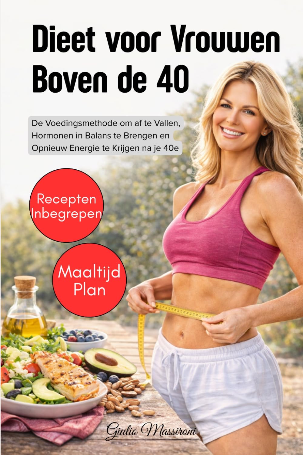 Dieet voor Vrouwen Boven de 40: De Voedingsmethode om af te Vallen, Hormonen in Balans te Brengen en Opnieuw Energie te Krijgen na je 40e