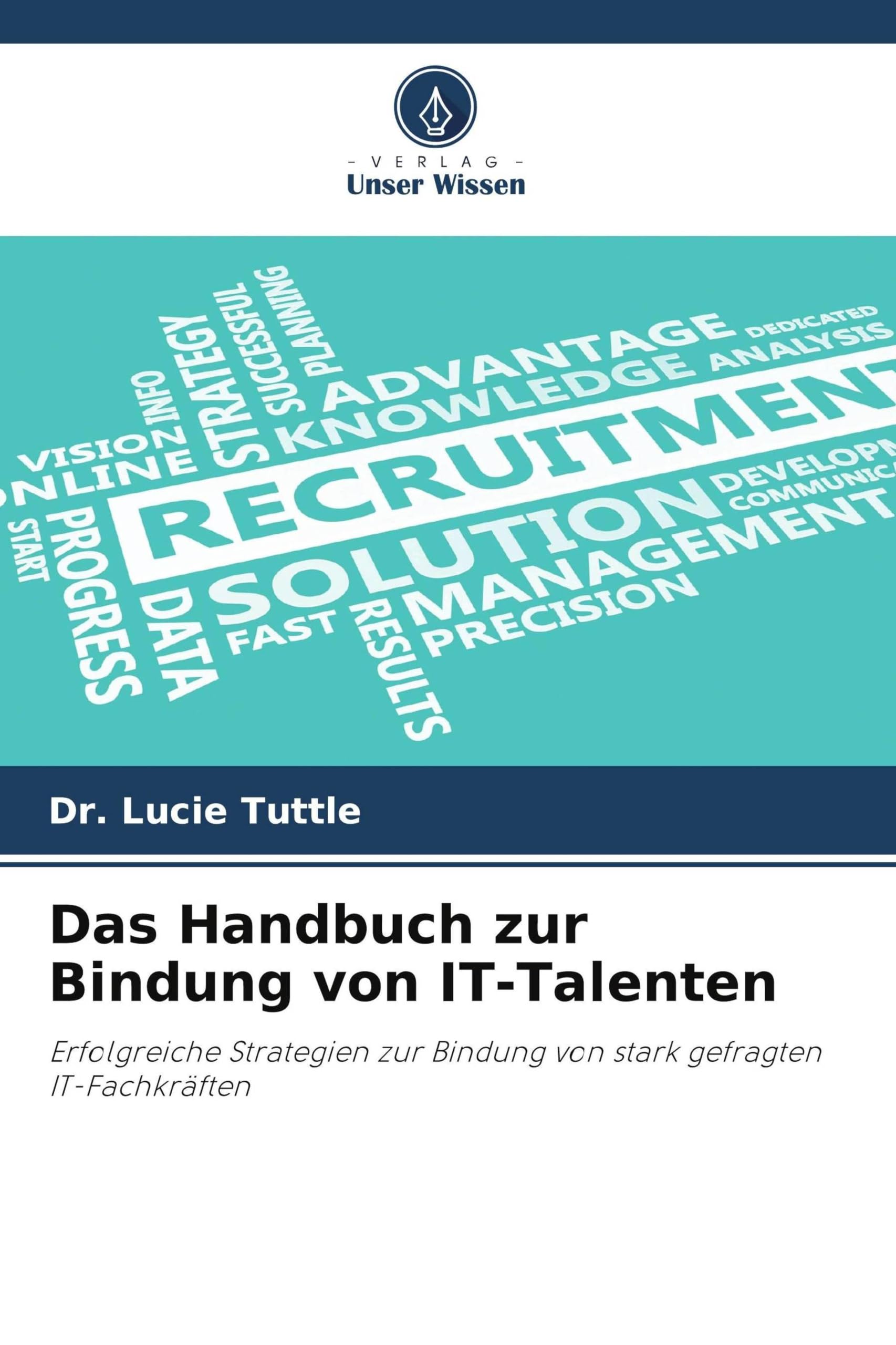 Das Handbuch zur Bindung von IT-Talenten: Erfolgreiche Strategien zur Bindung von stark gefragten IT-Fachkräften