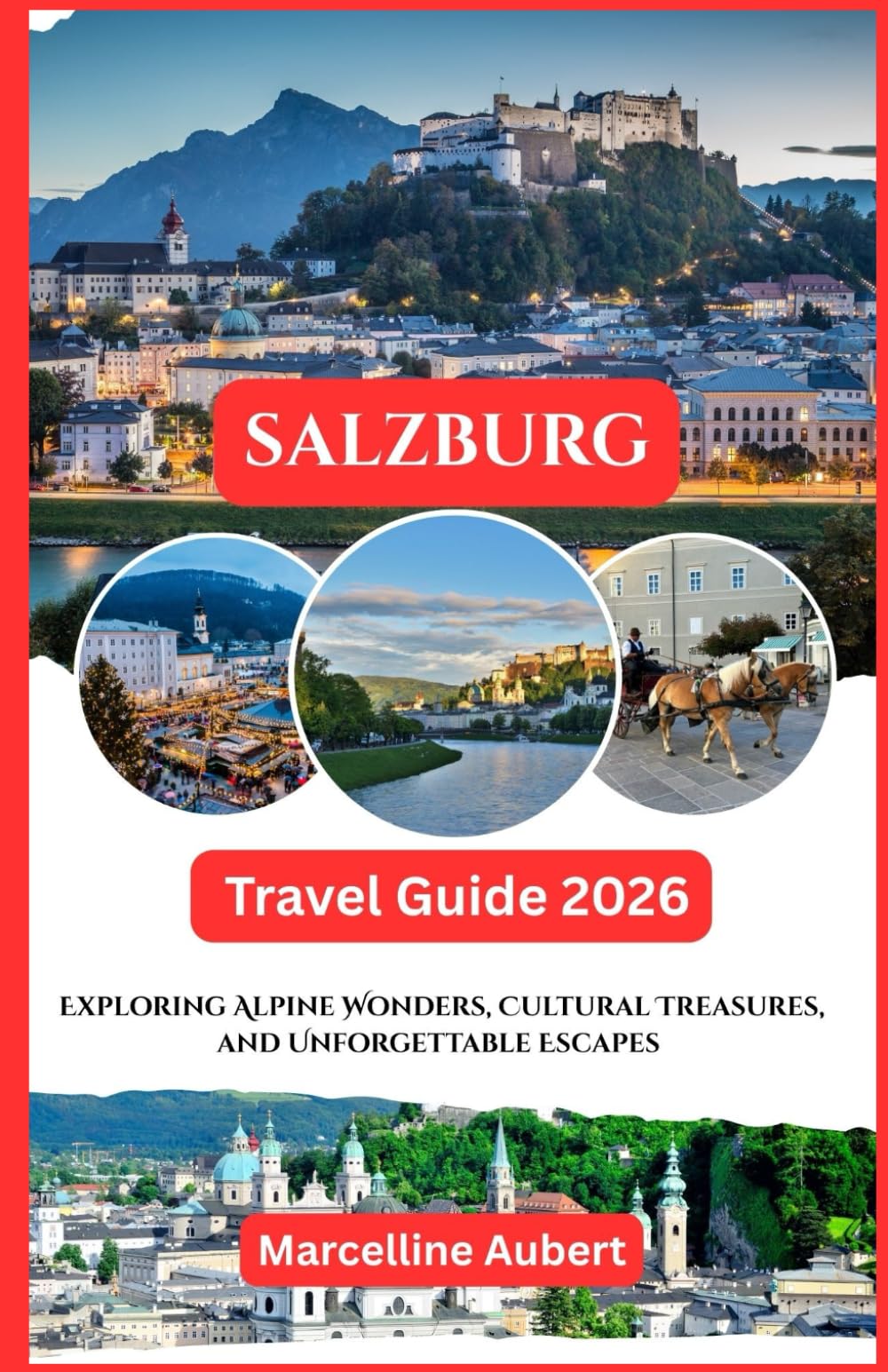 Salzburg Travel Guide 2026: Exploring Alpine Wonders, Cultural Treasures, and Unforgettable Escapes