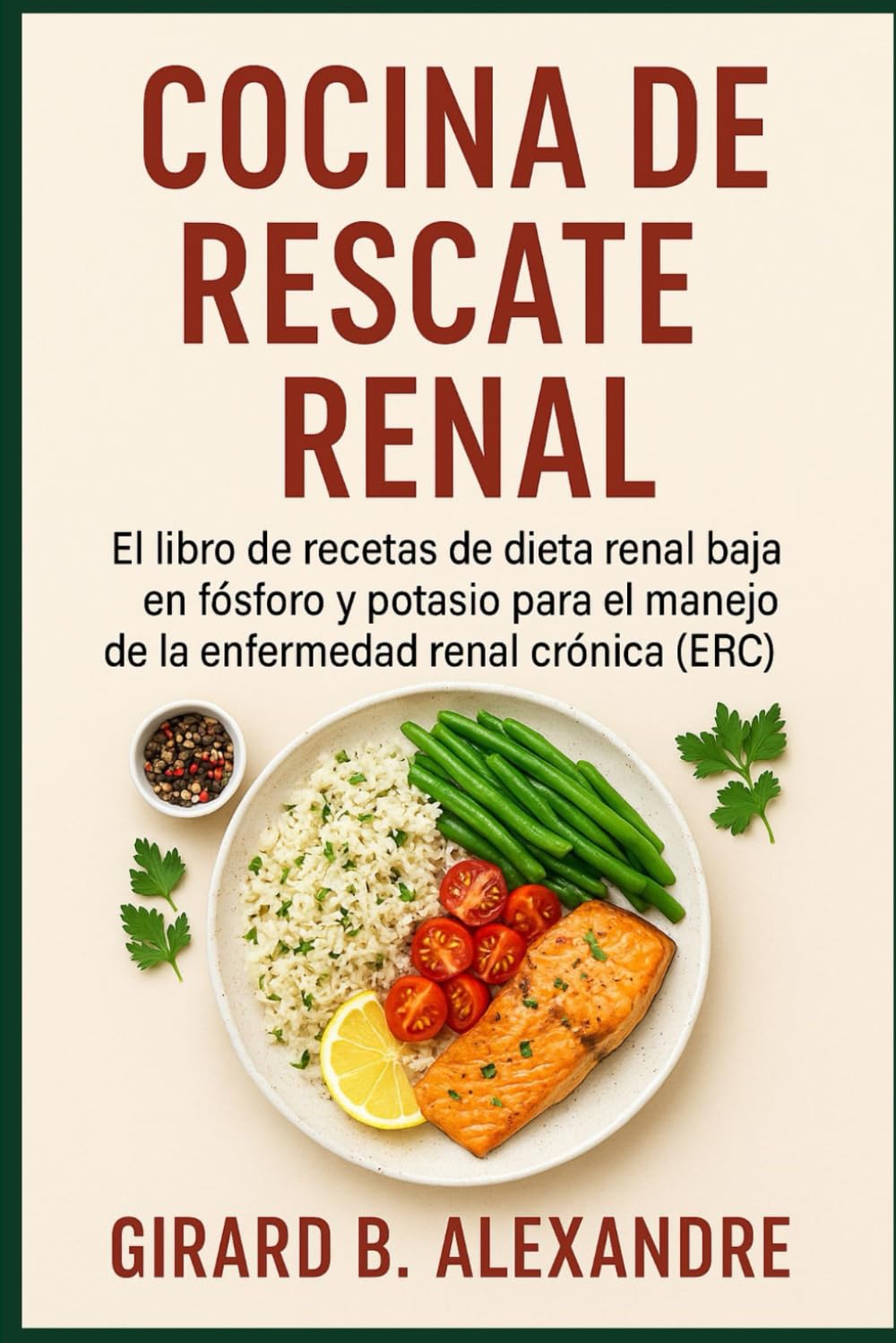 Cocina de rescate renal: El libro de recetas de dieta renal baja en fósforo y potasio para el manejo de la enfermedad renal crónica (ERC )