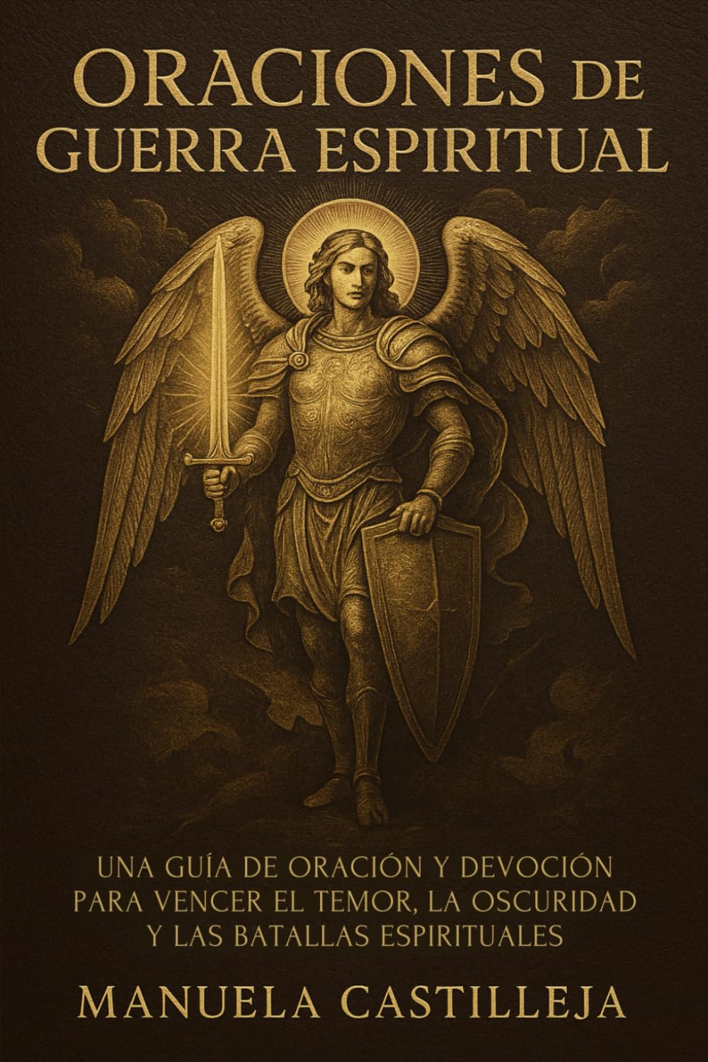 Oraciones de Guerra Espiritual: Una Guía de Oración y Devoción para Vencer el Temor, la Oscuridad y las Batallas Espirituales