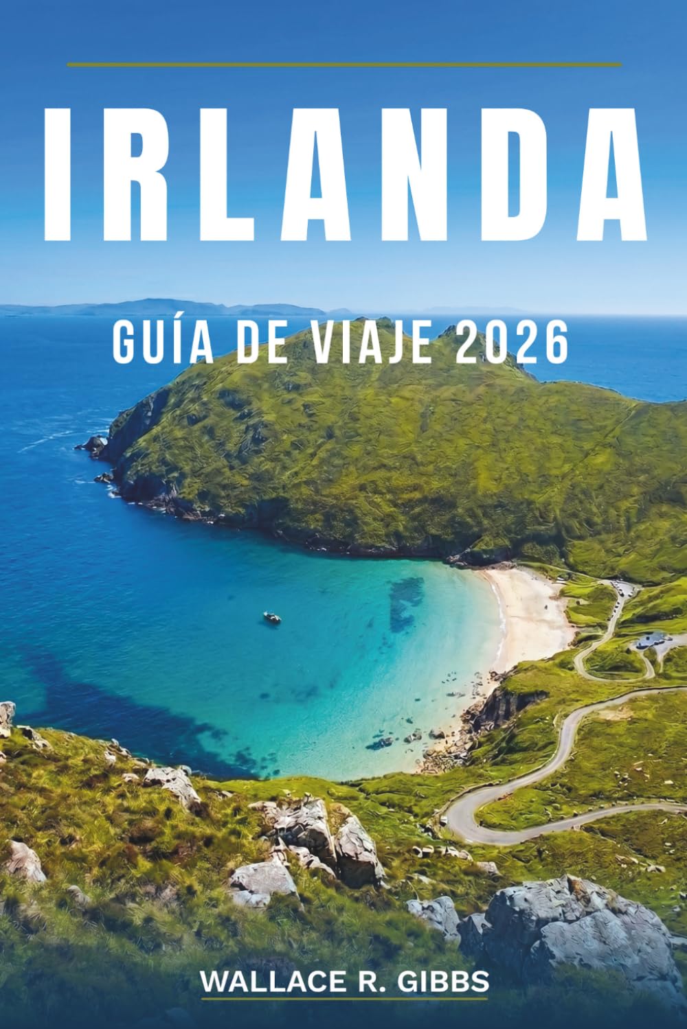 IRLANDA GUÍA DE VIAJE 2026: Dublín, Galway, Cork y Connemara, con itinerarios, alojamiento, cocina y excursiones de un día