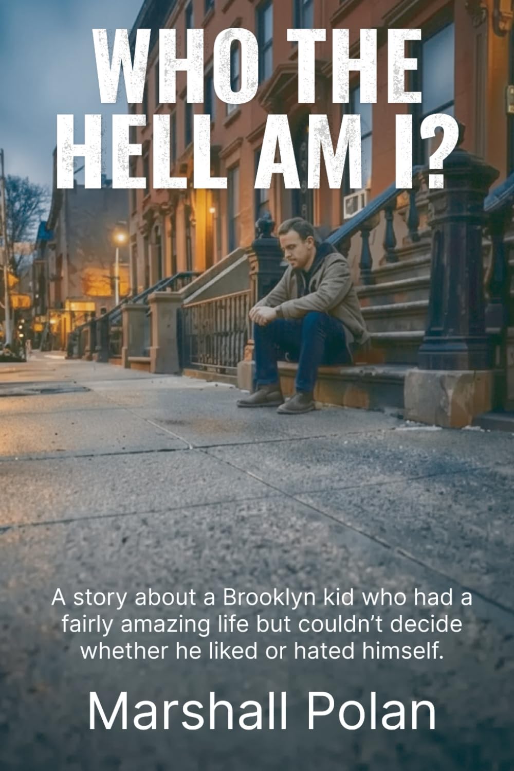 WHO THE HELL AM I?: A Man's Journey to Find His Identity