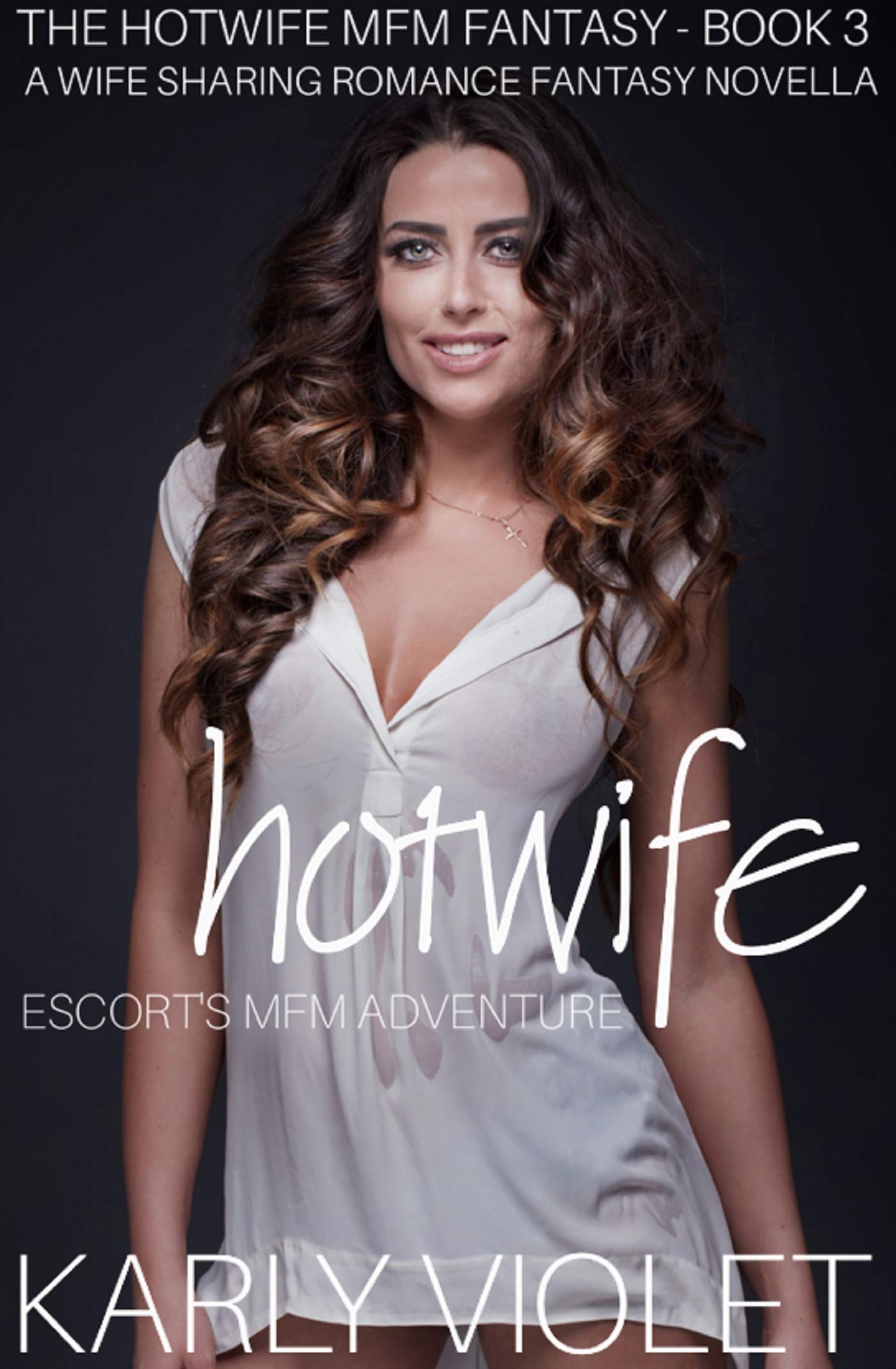 Hotwife Escort’s MFM Adventure - A Wife Sharing Romance Fantasy Novella (The Hotwife MFM Fantasy Book 3) Kindle Edition