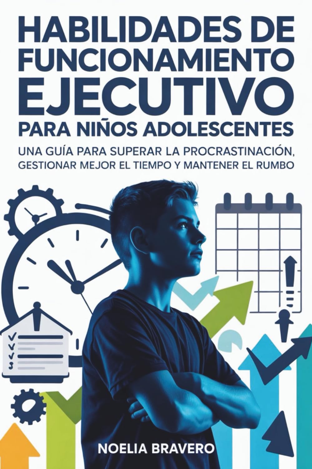 HABILIDADES DE FUNCIONAMIENTO EJECUTIVO PARA NIÑOS ADOLESCENTES: Una guía para superar la procrastinación, gestionar mejor el tiempo y mantener el rumbo