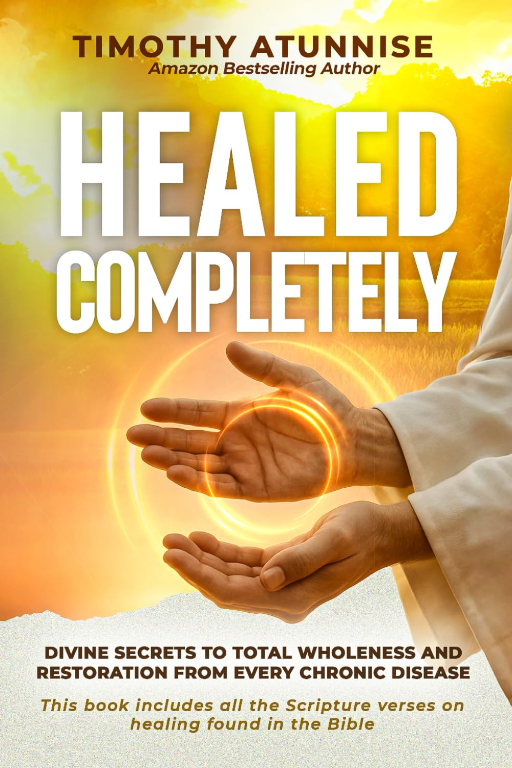 Healed Completely: Divine Secrets To Total Wholeness And Restoration From Every Chronic Disease (Divine Healing Is Kingdom Benefit)      Paperback – November 2, 2025