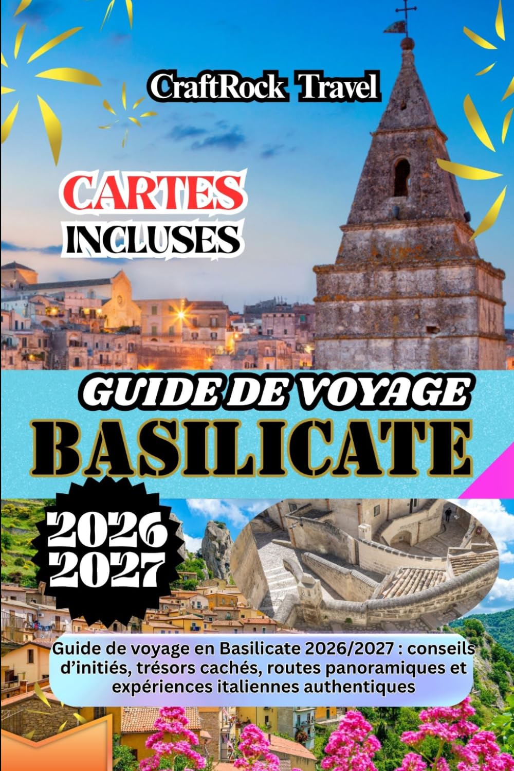 GUIDE DE VOYAGE BASILICATE 2026/2027: Guide de voyage en Basilicate 2026/2027 : conseils d’initiés, trésors cachés, routes panoramiques et expériences italiennes authentiques