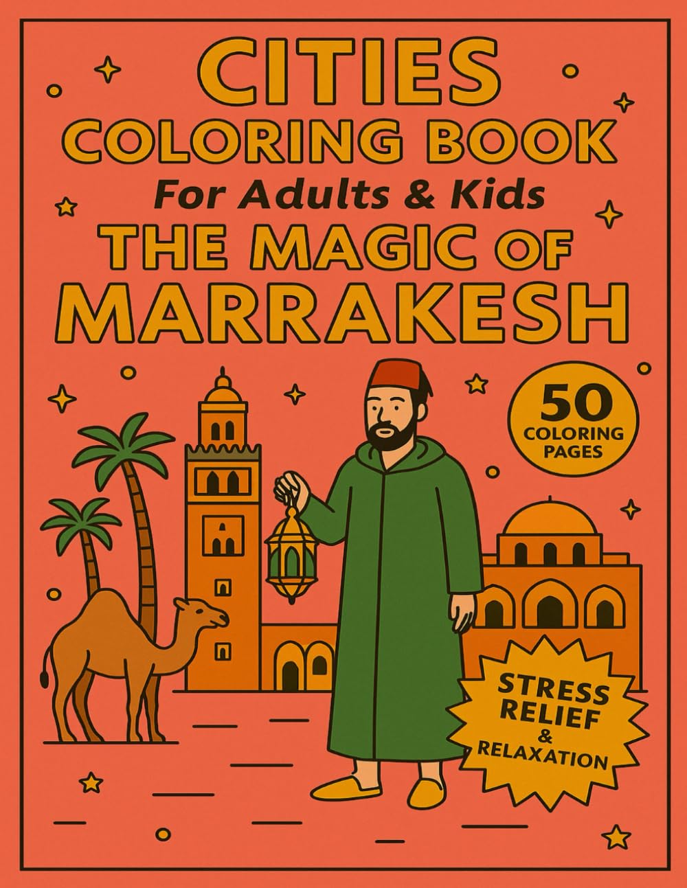Cities Coloring Book for Adults and Kids The Magic of Marrakesh: 50 Coloring Pages for Stress Relief and Relaxation