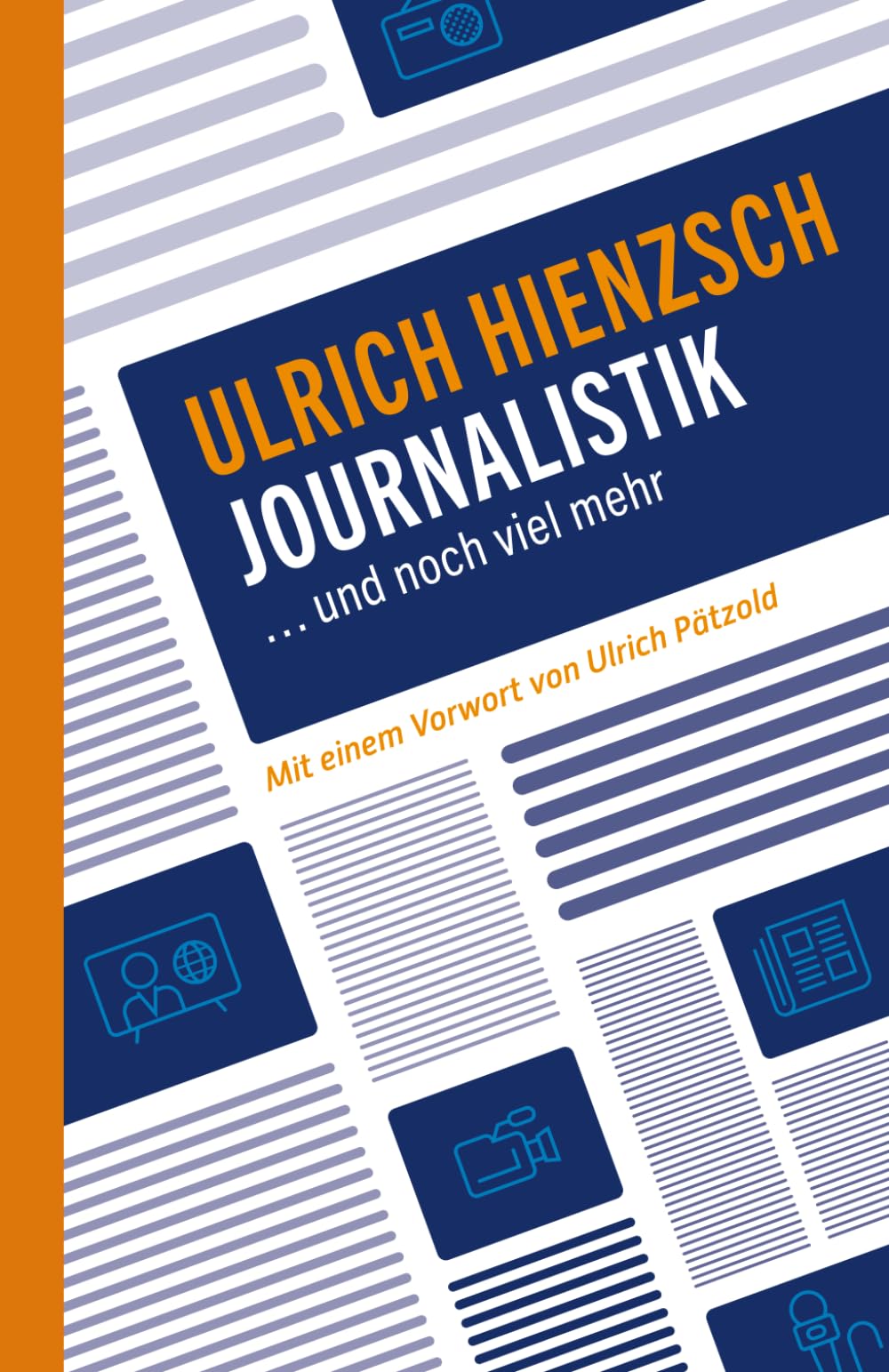 Journalistik ...und noch viel mehr: Mit einem Vorwort von Ulrich Pätzold