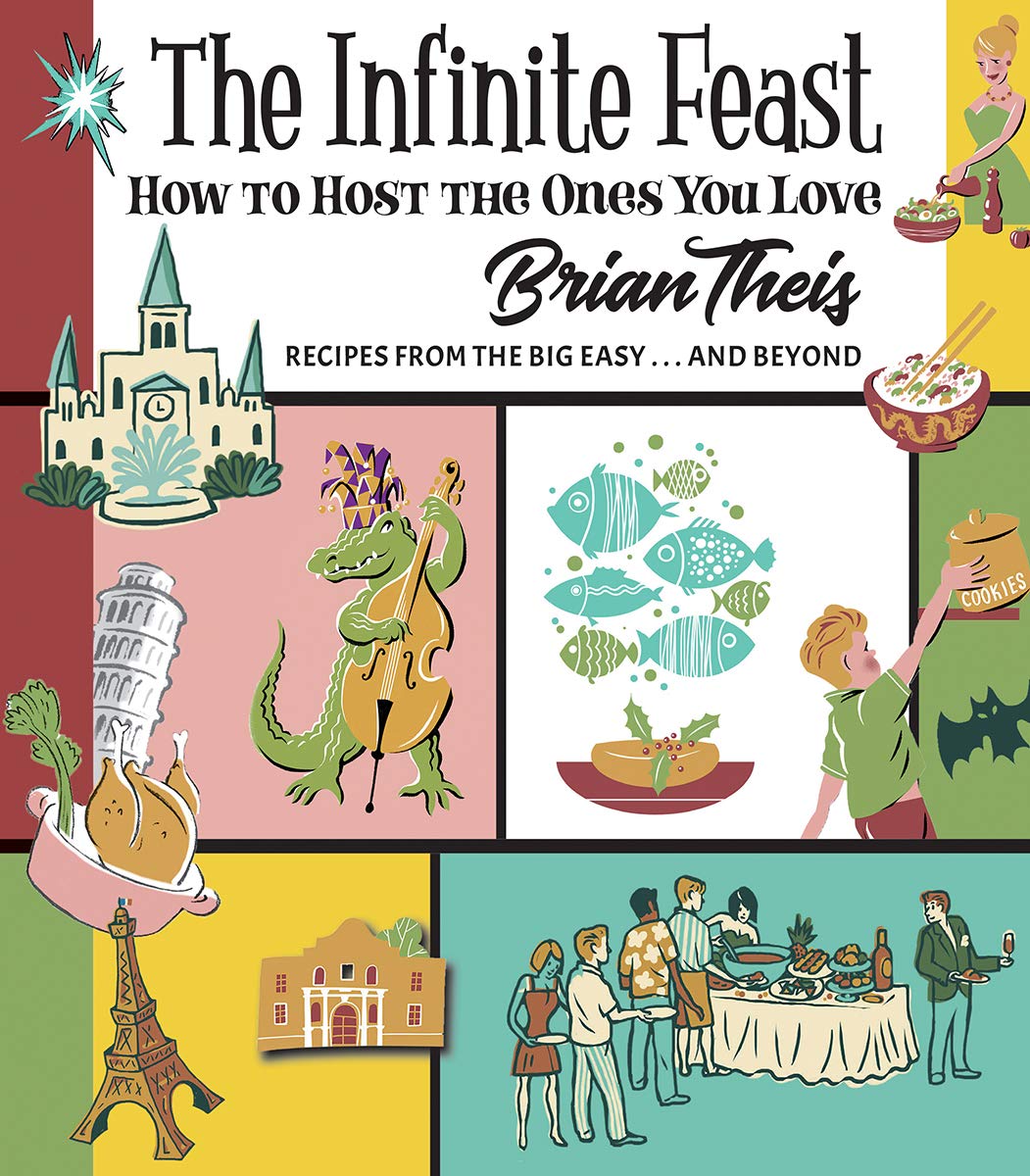 The Infinite Feast: How to Host the Ones You Love; Recipes From The Big Easy...And Beyond