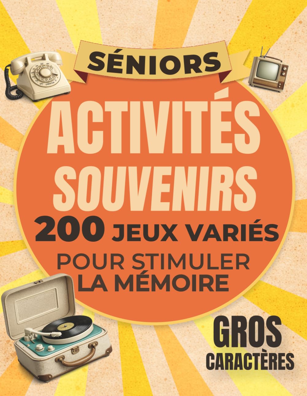 Le cahier d’activités nostalgie: Jeux pour séniors pour stimuler votre mémoire - Un livre multi jeux avec des mots mêlés, mots fléchés anagrammes quiz ... concentration et la logique spéciale adultes
