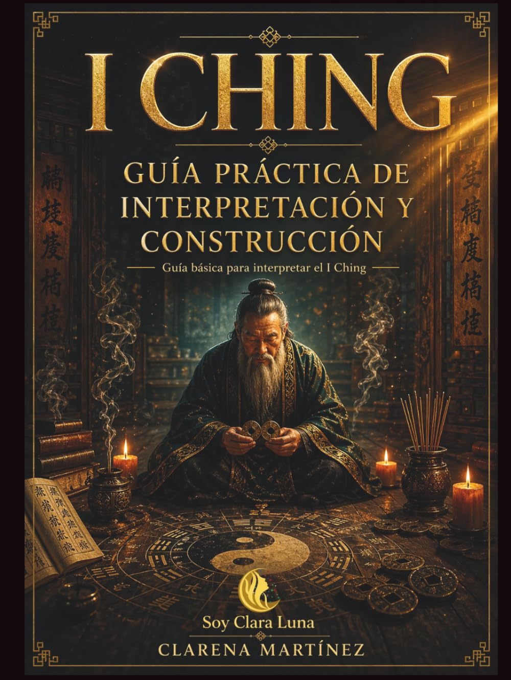 ICHING: Guía práctica de interpretación y construcción de trigramas y hexagramas (ICHING: Libro de los Cambios y Libro de las Mutaciones)