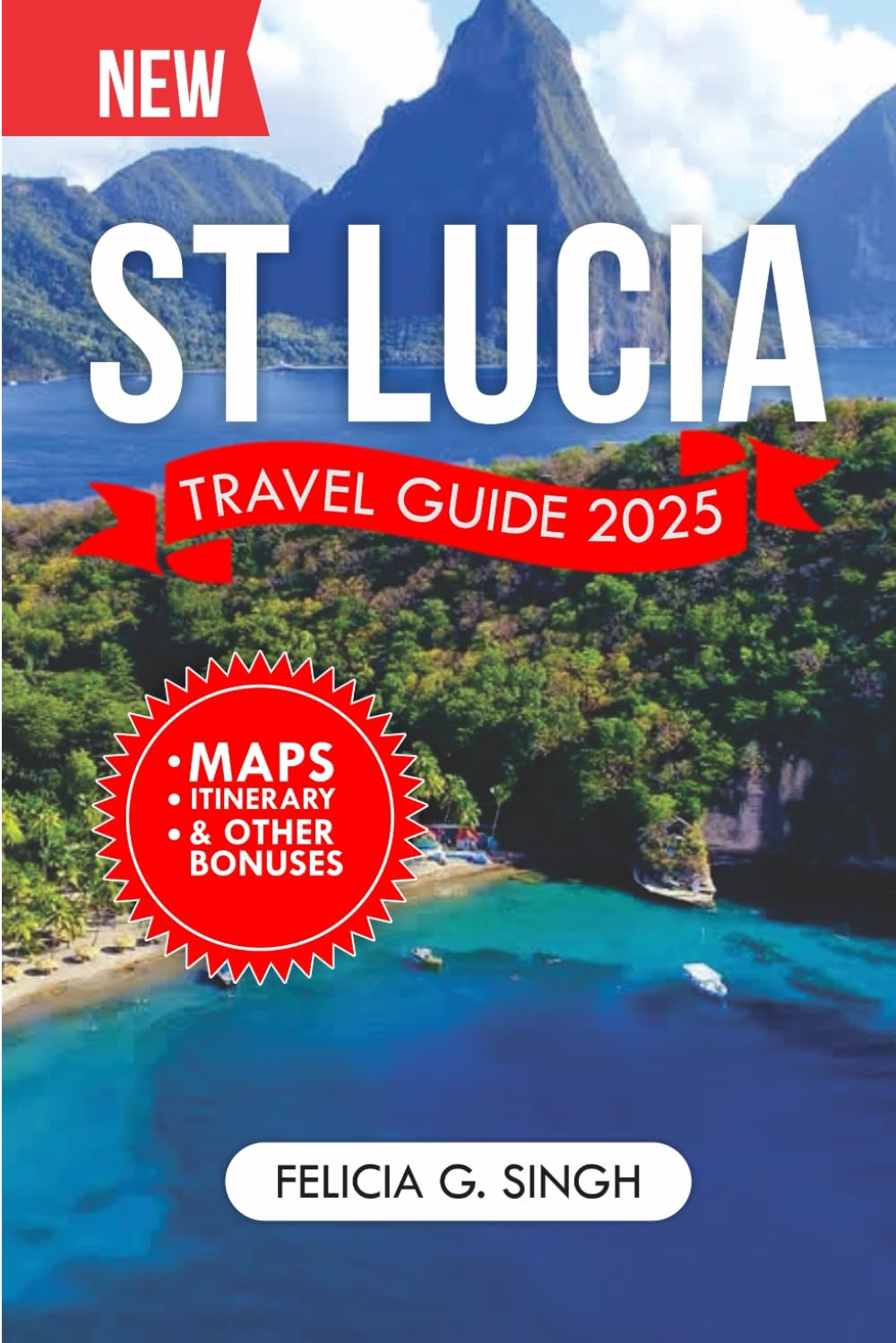 St Lucia Travel Guide 2025: Your Comprehensive Companion to Unveiling the Treasures of the Caribbean’s Enchanted Gem with Expert Tips. (Destination Insights Series)