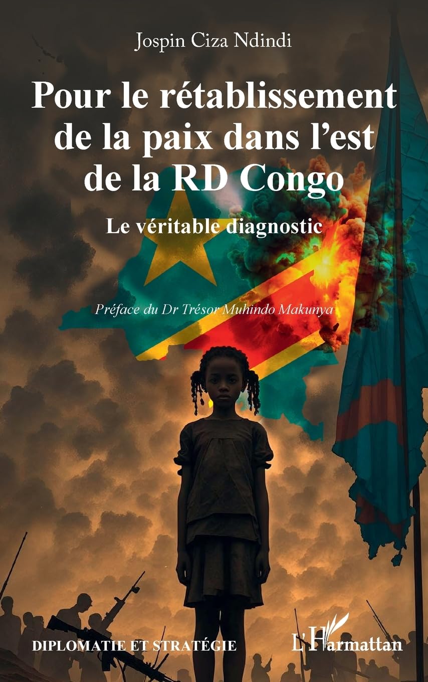 Pour le rétablissement de la paix dans l’est de la RD Congo: Le véritable diagnostic (Diplomatie Et Stratégie)