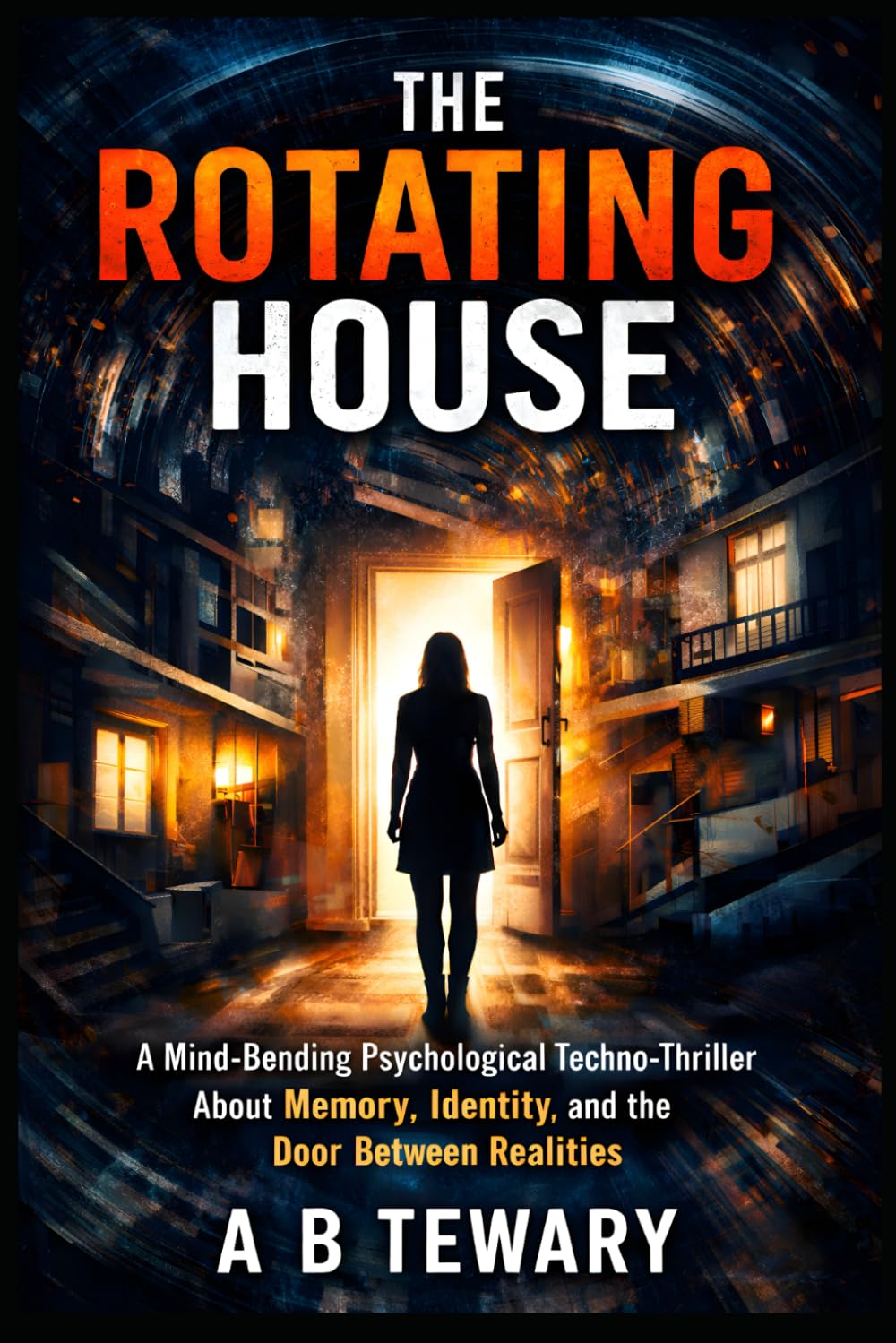 THE ROTATING HOUSE: A Mind-Bending Psychological Techno-Thriller About Memory, Identity, and the Door Between Realities: 5 (THE LOCKED WORLD CHRONICLES)