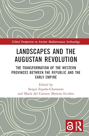 Landscapes and the Augustan Revolution: The Transformation of the Western Provinces between the Republic and the Early Empire (Global Perspectives on Ancient Mediterranean Archaeology) book cover