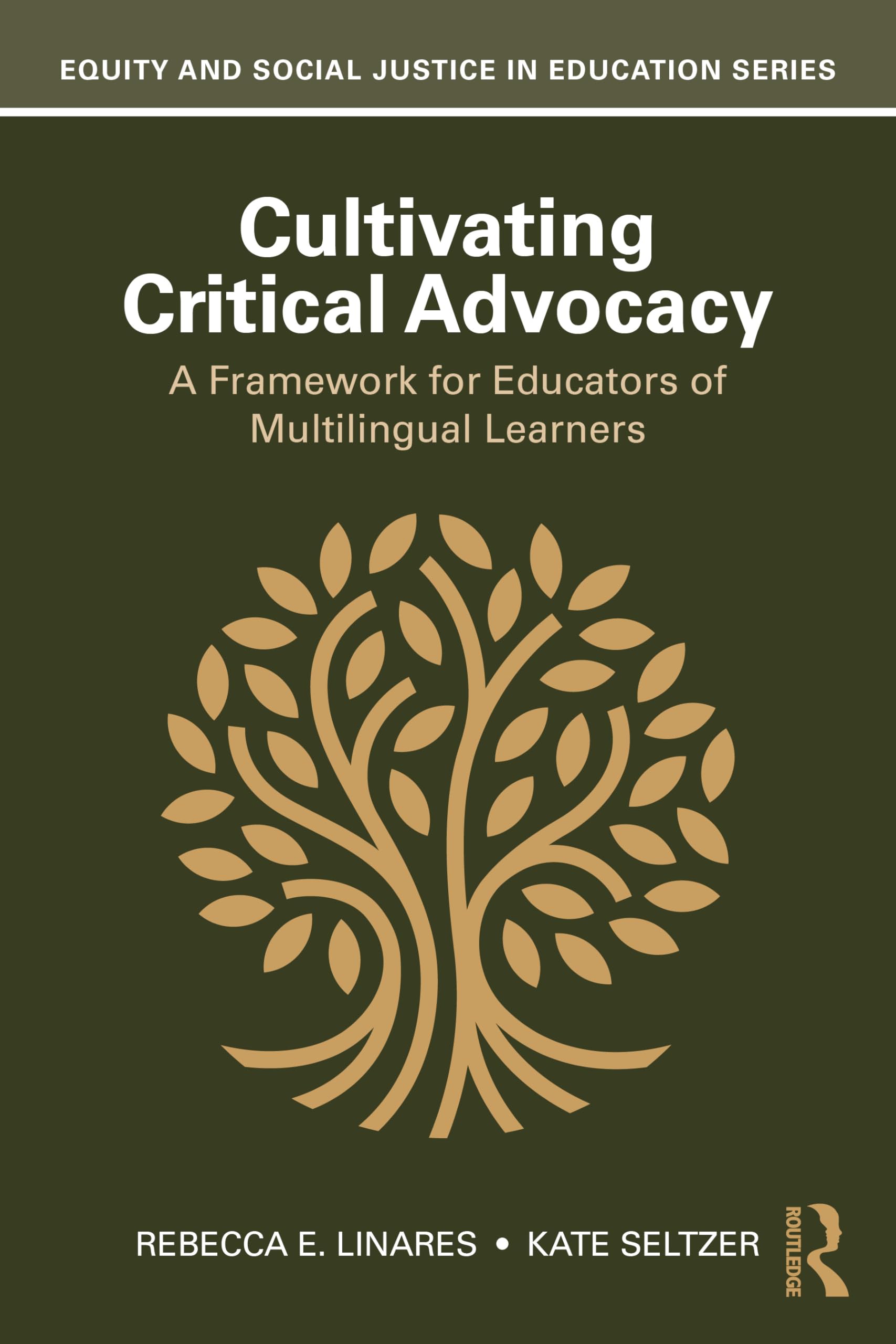 Cultivating Critical Advocacy: A Framework for Educators of Multilingual Learners (Equity and Social Justice in Education Series)