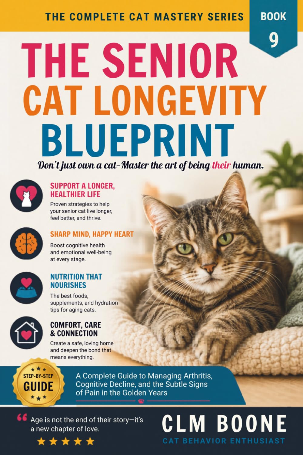 The Senior Cat Longevity Blueprint: A Complete Guide to Managing Arthritis, Cognitive Decline, and the Subtle Signs of Pain in the Golden Years (The Complete Cat Mastery Series)