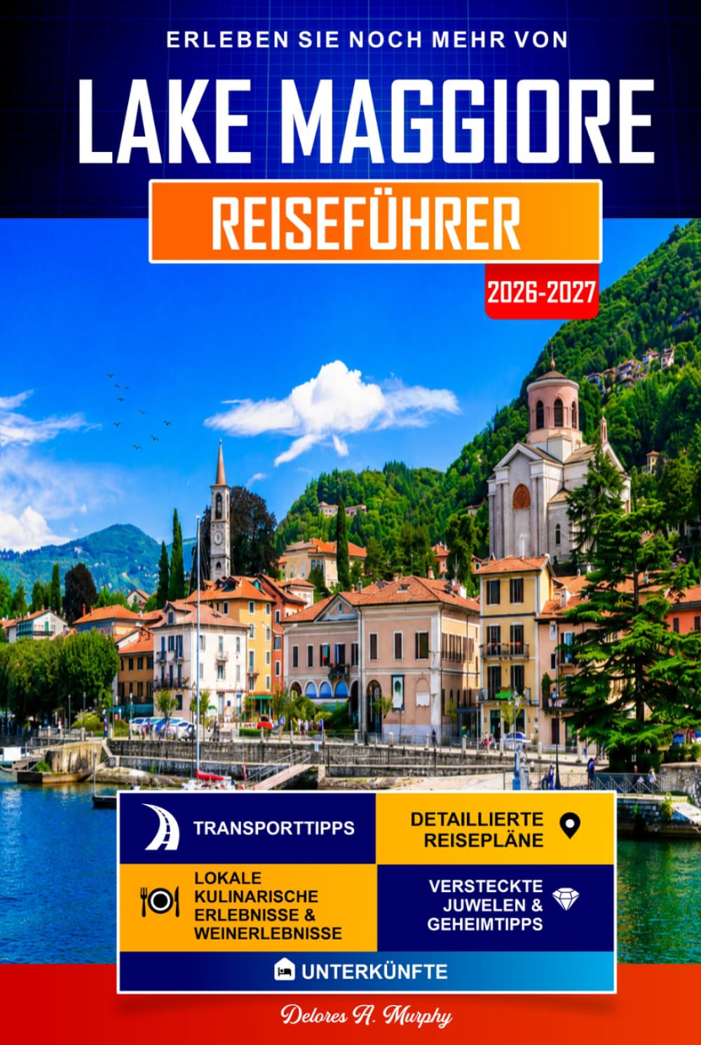 LAKE MAGGIORE Reiseführer 2026-2027: Einfache Reiserouten zur Entdeckung von Stresa, Verbania und Norditalien