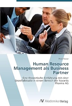 Human Resource Management als Business Partner Eine theoretische Einfuhrung mit einer Einzelfallstudie in einem Bereich der Novartis Pharma AG German Edition