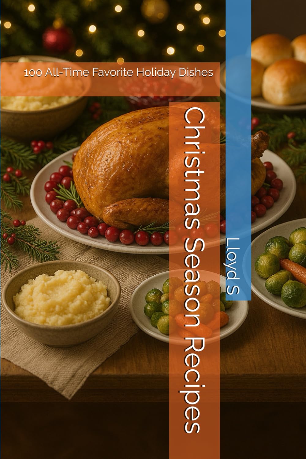 Christmas Season Recipes: 100 All-Time Favorite Holiday Dishes
