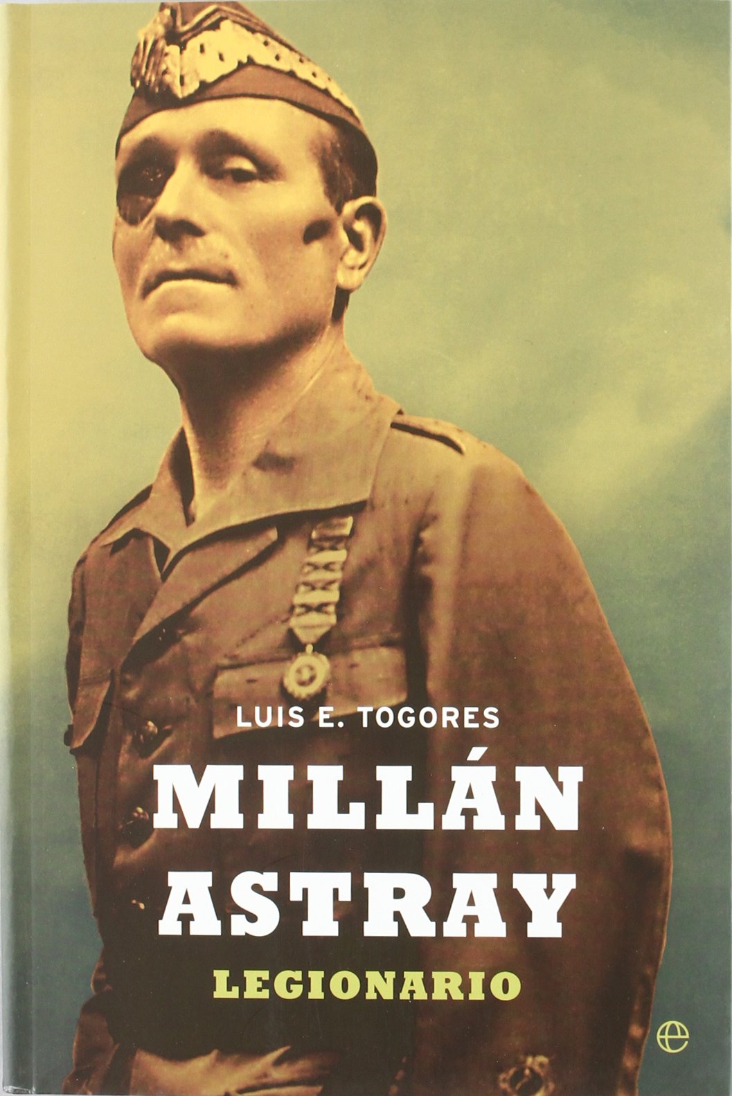 MILLAN ASTRAY. LEGIONARIO (HISTORIA DEL SIGLO XX)