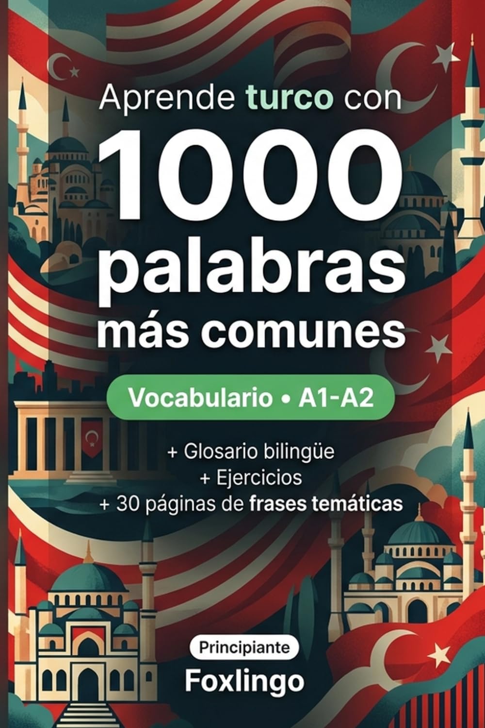 1000 Palabras Más Comunes en Turco para Principiantes: Ejercicios, ejemplos y glosario bilingüe – Nivel A1-A2