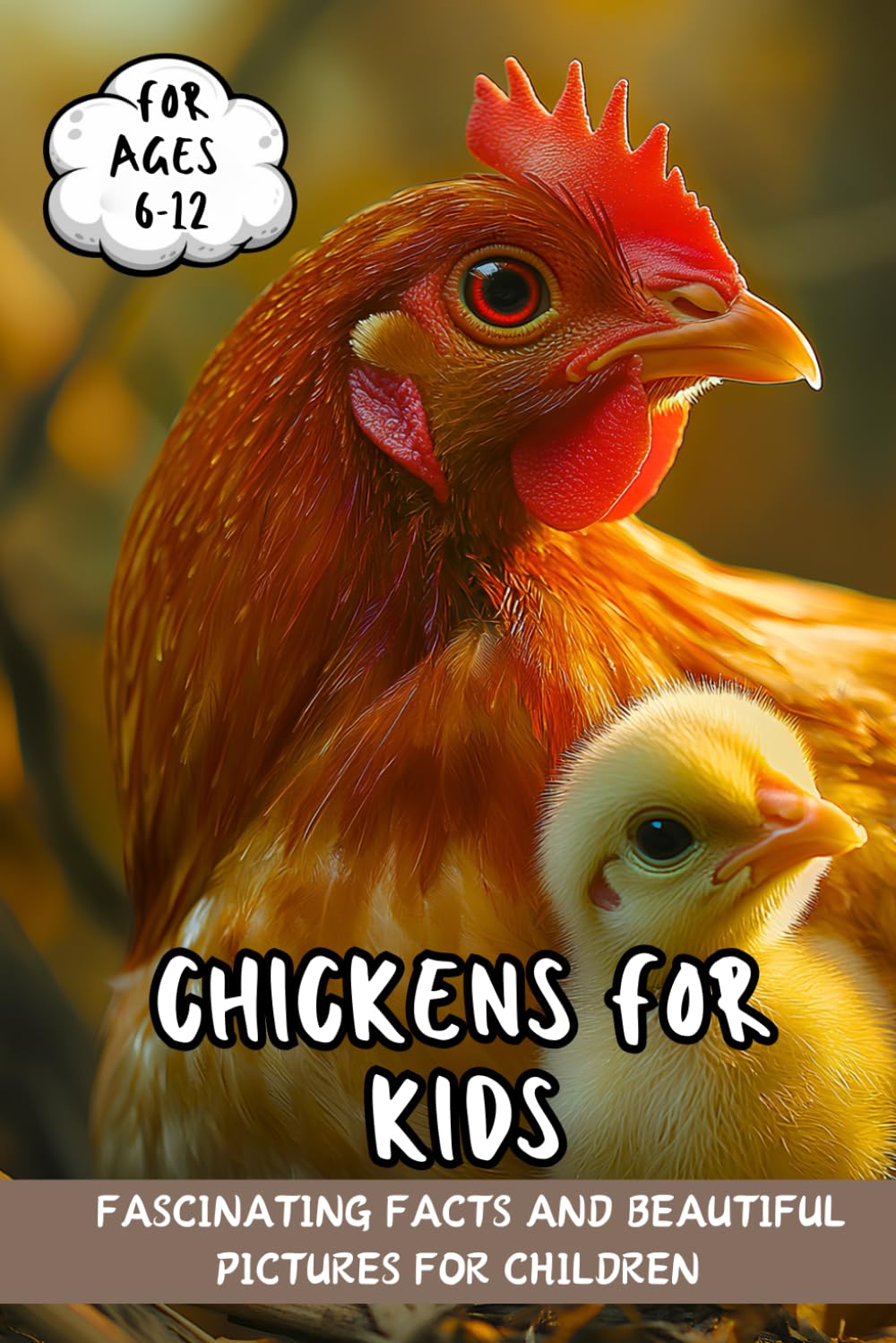 Chickens for Kids: Fascinating Facts and Beautiful Pictures for Children Ages 6-12
