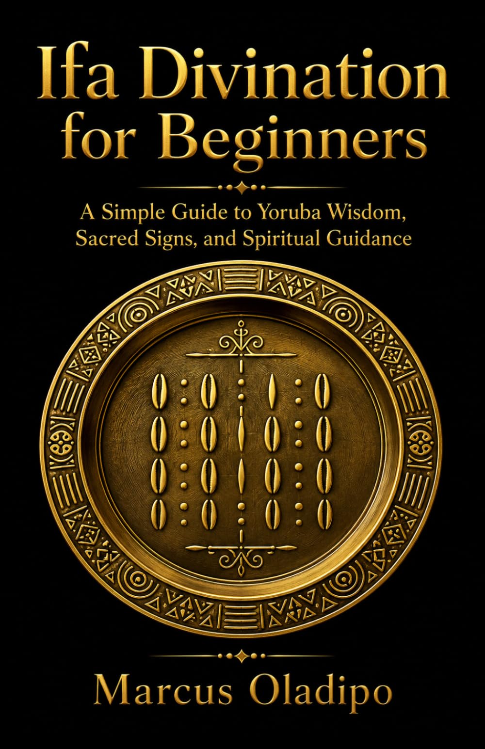 Ifa Divination for Beginners: A Simple Guide to Yoruba Wisdom, Sacred Signs, and Spiritual Guidance