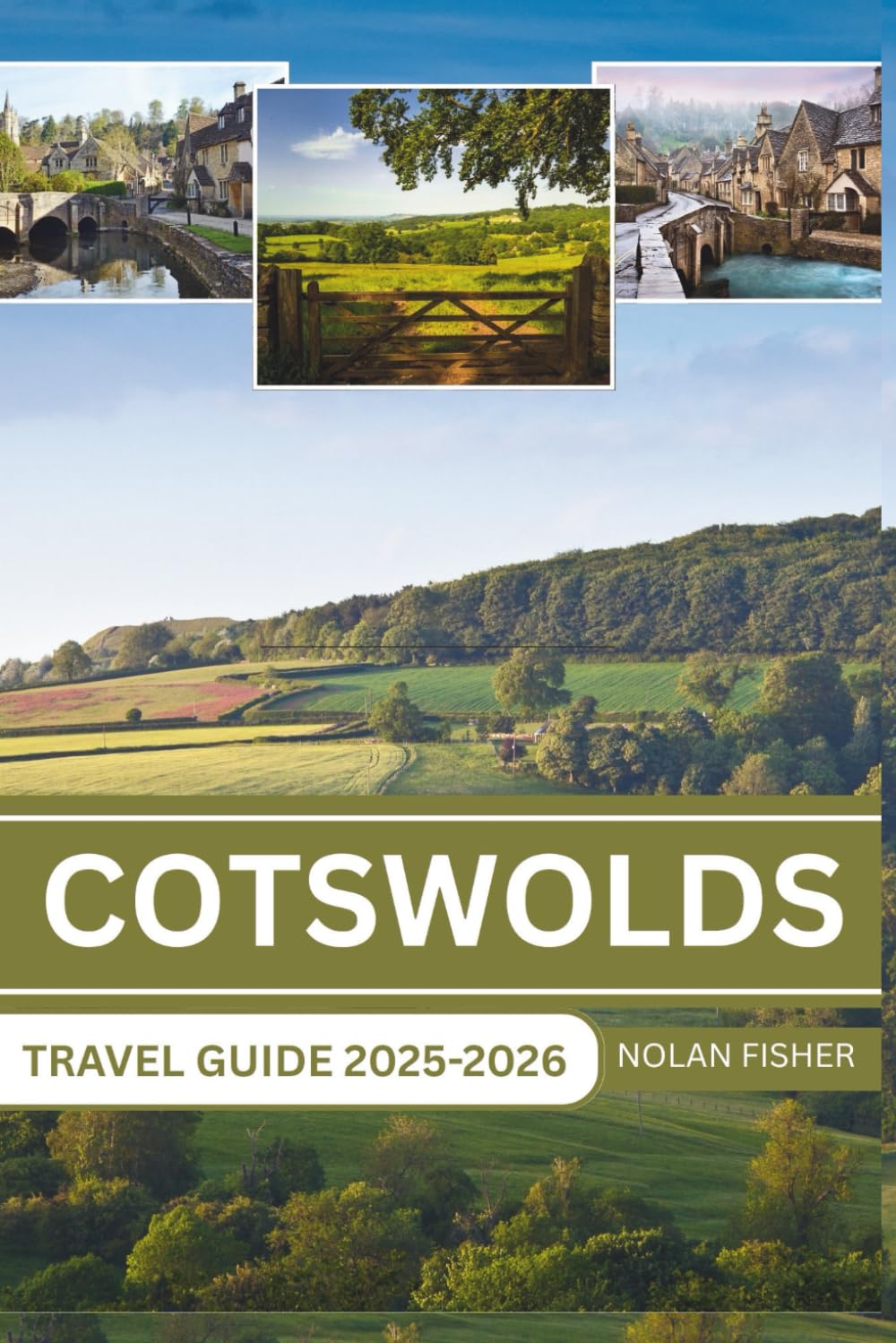 COTSWOLDS TRAVEL GUIDE 2025-2026: Discover the Charm and Rich History of this Picturesque English Countryside