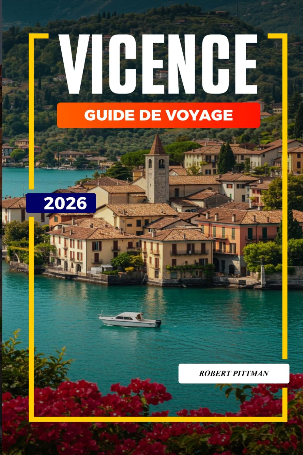 GUIDE DE VOYAGE VICENCE 2026: Découvrez des joyaux cachés, des monuments historiques, des conseils de voyage et des vacances inoubliables