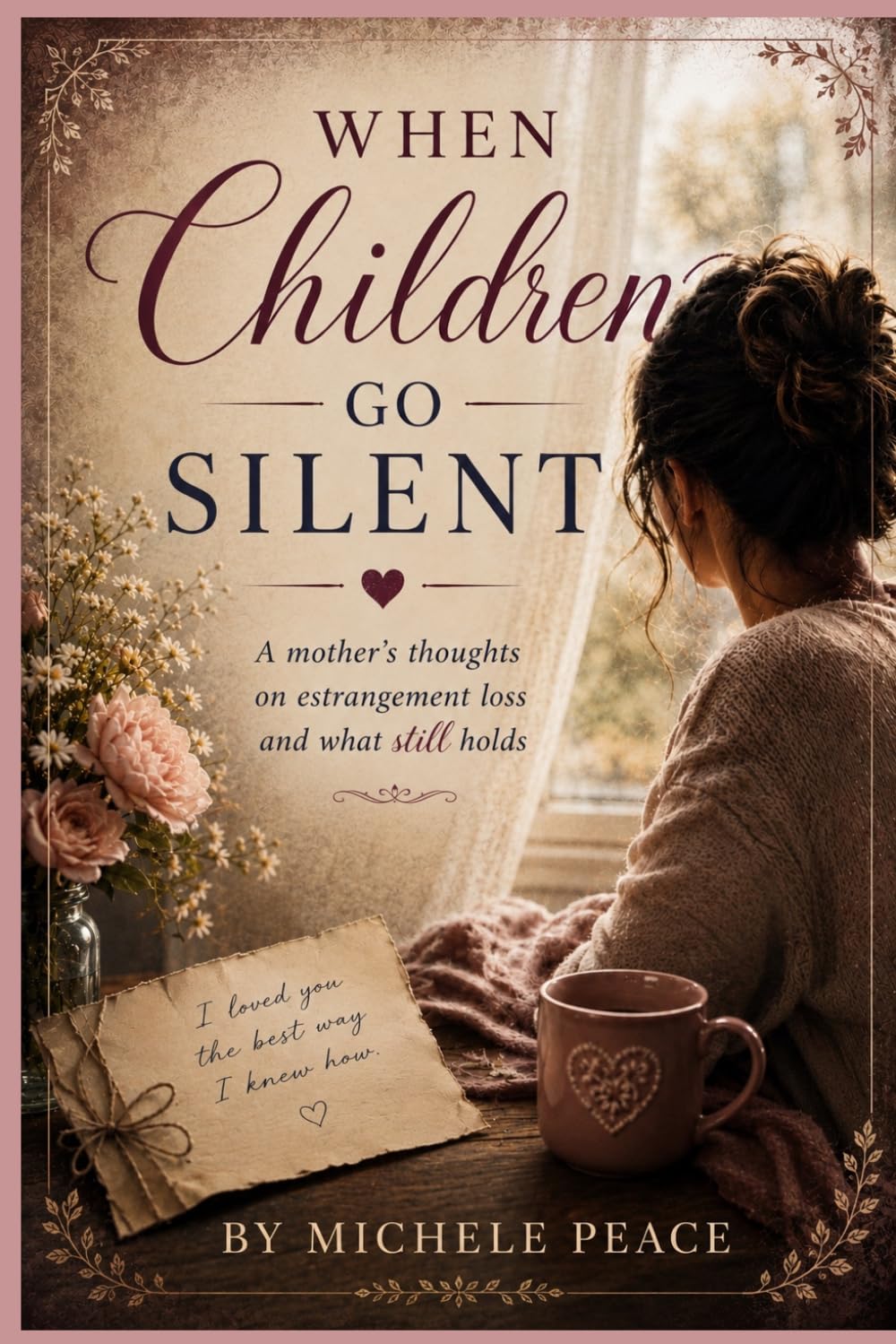When Children Go Silent: A Mothers thoughts on estrangement loss and what still holds