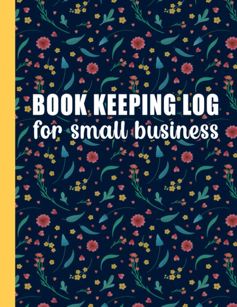 Book Keeping Log For Small Business: Simple Sales Order Tracker Log book To Keep Track of Your Customer Purchase Order Forms for Small Online or ... Ledger Journal For Women | Floral Pattern