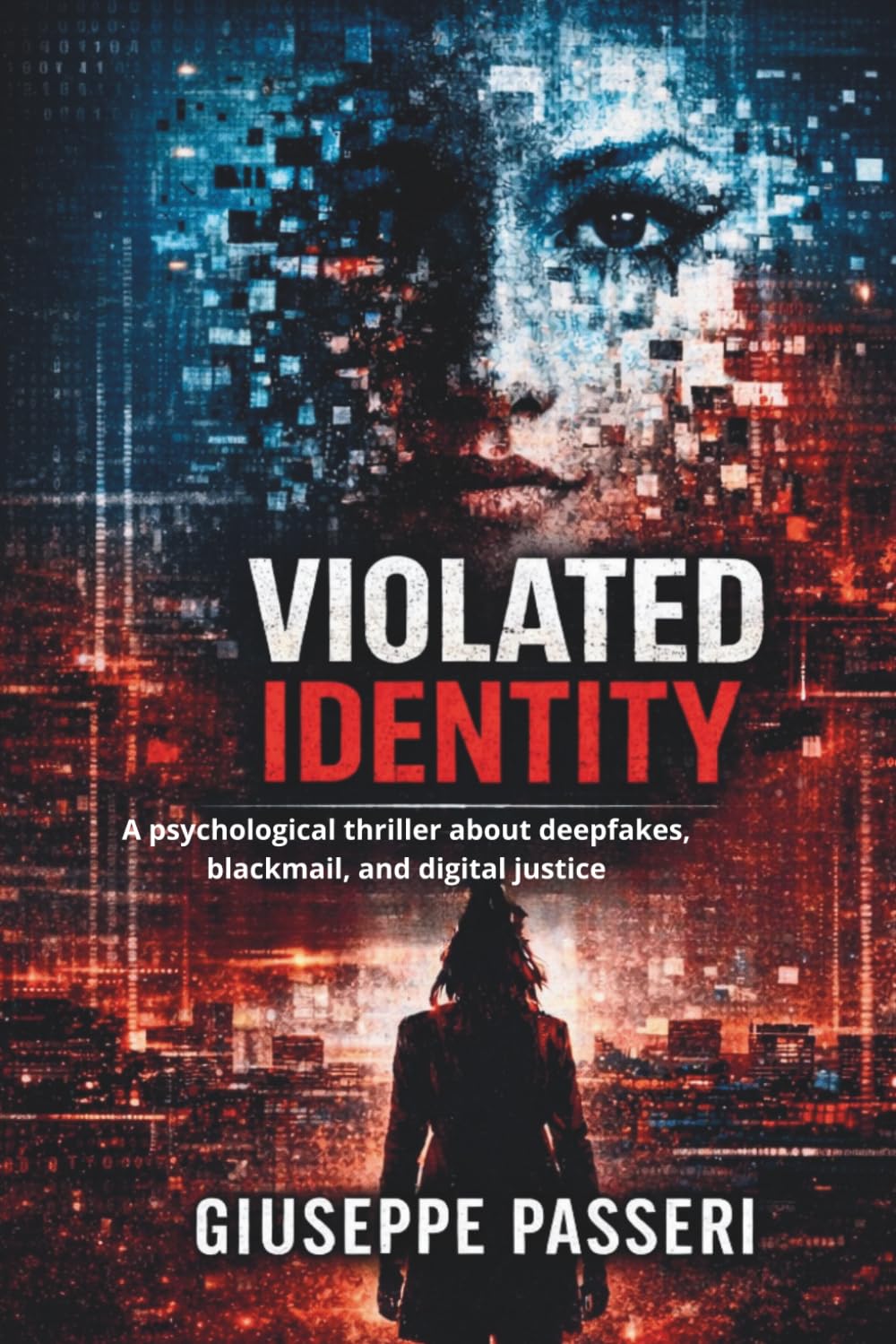 VIOLATED IDENTITY: A psychological thriller about deepfakes, blackmail, and digital justice (“A Tech Obsession Thriller)