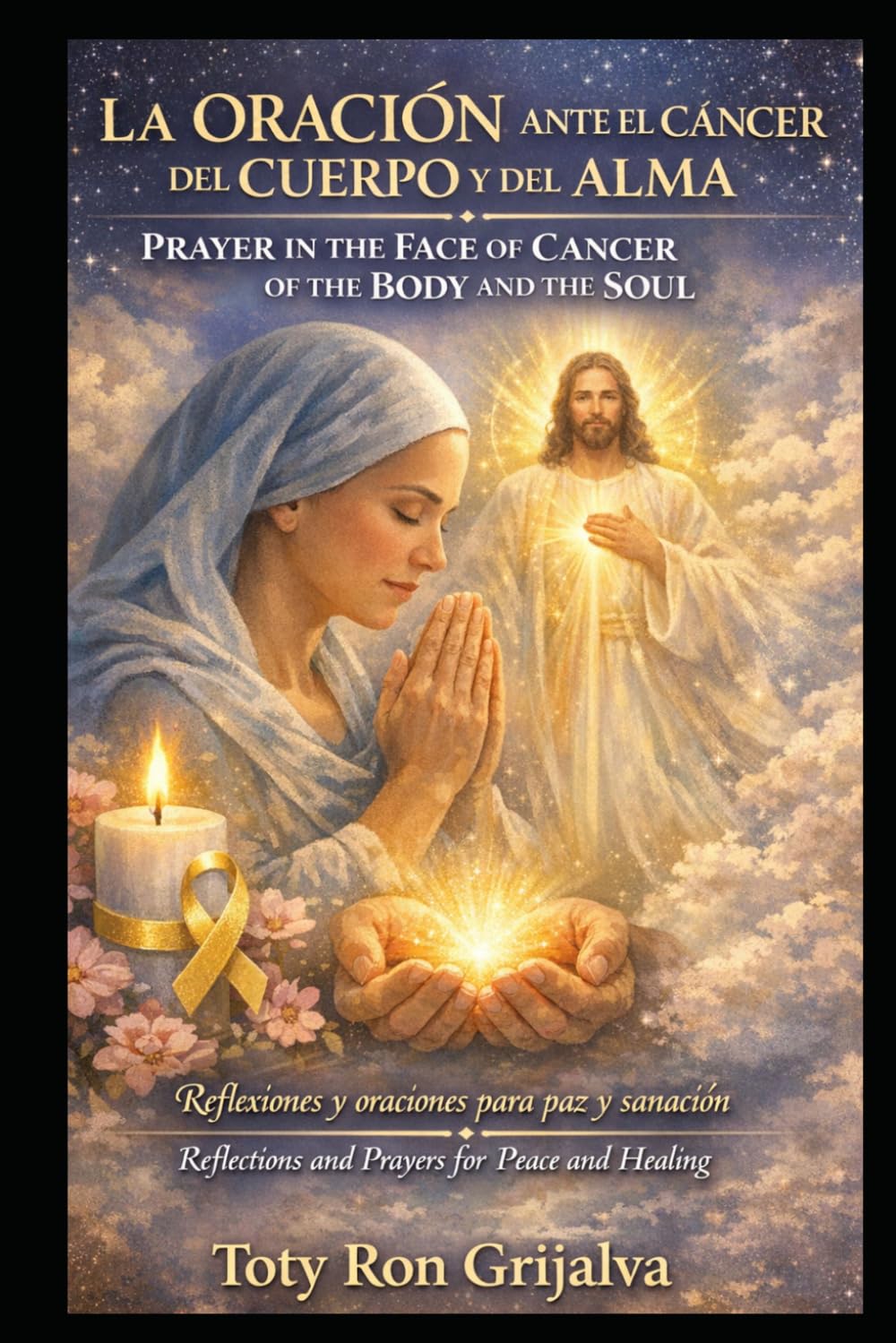 LA ORACIÓN ANTE EL CÁNCER DEL CUERPO Y DEL ALMA / PRAYER IN THE FACE OF CANCER OF THE BODY AND THE SOUL: Reflexiones y oraciones para paz y sanación / ... and Healing (Colección Camino de Oración)