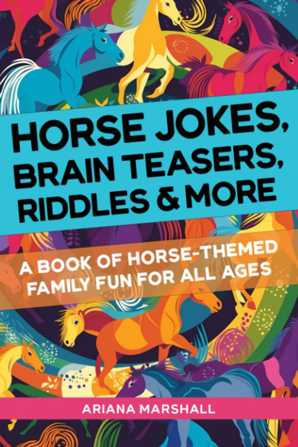 Horse Jokes, Brain Teasers, Riddles & More: A Book of Horse-Themed Family Fun for All Ages