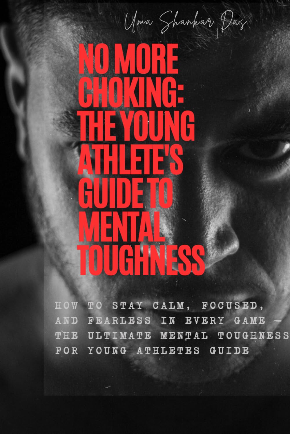 No More Choking: The Young Athlete's Guide to Mental Toughness: How to Stay Calm, Focused, and Fearless in Every Game — The Ultimate Mental Toughness for Young Athletes Guide