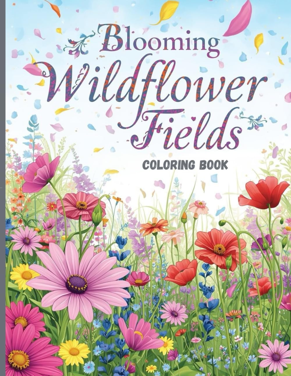 Blooming Wildflower Fields Coloring Book: Relaxing Meadow Flowers and Beautiful Botanical Scenes for Stress Relief
